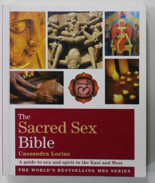 THE SACRED SEX BIBLE by CASSANDRA LORIUS , A GUIDE TO SEX IN THE EAST ANDS WEST , 2011