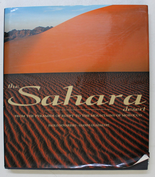 THE SAHARA DESERT - FROM THE PYRAMIDS OF EGYPT TO THE MOUNTAINS OF MOROCCO by PAOLO NOVARESIO and GIANNI GUADALUPI , 2003