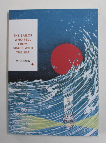 THE SAILOR WHO FELL FROM GRACE WITH THE SEA by YUKIO MISHIMA , 1999 , COPERTA BROSATA