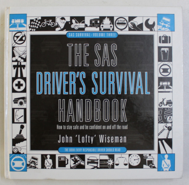 THE SAS DRIVER' S SURVIVAL HANDBOOK , HOW TO STAY SAFE AND BE CONFIDENT ON AND OFF THE ROAD by JOHN LOFTY WISEMAN , 1997