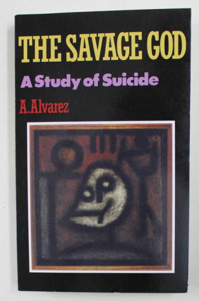 THE SAVAGE GOD - A STUDY OF SUICIDE by A . ALVAREZ , 1990
