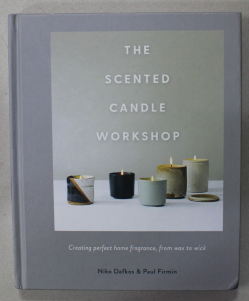 THE SCENTED CANDLE WORKSHOP by NIKO DAFKOS and PAUL FIRMIN , CREATING PERFECT HOME FRAGRANCE ...2019