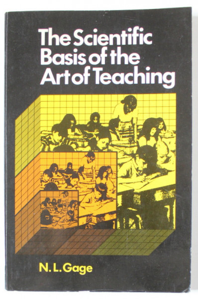 THE SCIENTIFIC BASIS OF THE ART OF TEACHING by N.L. CAGE , 1979