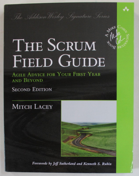 THE SCRUM FILED GUIDE , AGILE ADVICE FOR YOUR FIRST YEAR AND BEYOND by MITCH LACEY , 2016