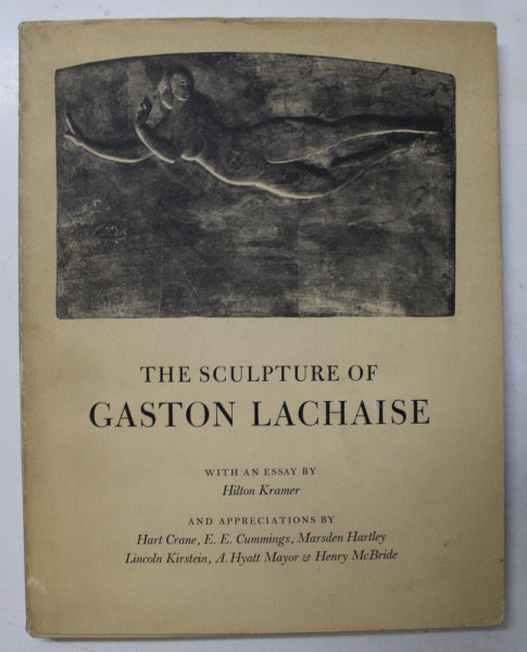 THE  SCULPTURE  OF GASTON LACHAISE , , with an essay by HILTON KRAMER  , 1967 , PREZINTA  INSEMNARI CU PIXUL *