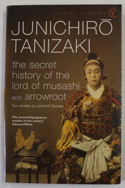 THE SECRET HISTORY OF THE LORD MUSASHI AND ARROWROOT by JUNICHIRO TANIZAKI , TWO NOVELLAS , 2001