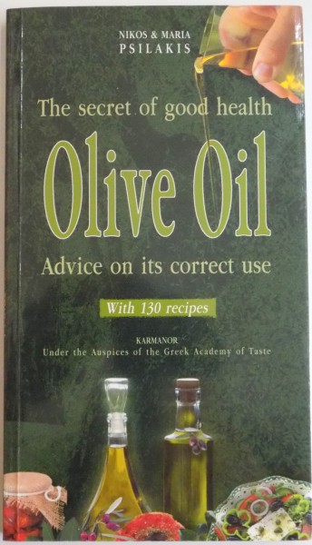 THE SECRET OF GOOD HEALTH OLIVE OIL , ADVICEON ITS CORRECT USE by NIKOS &amp; MARIA PSILAKIS , 130 RECIPES