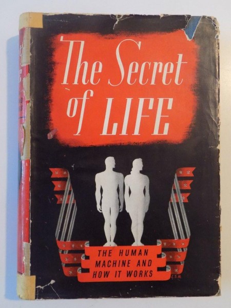 THE SECRET OF LIFE , THE HUMAN MACHINE AND HOW IT WORKS , 1948