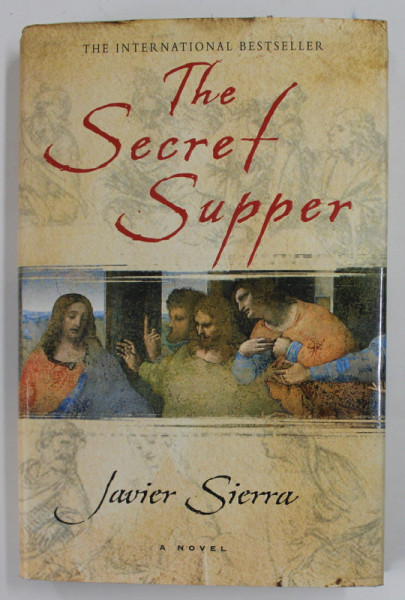 THE SECRET SUPPER by JAVIER SIERRA , A NOVEL , 2006