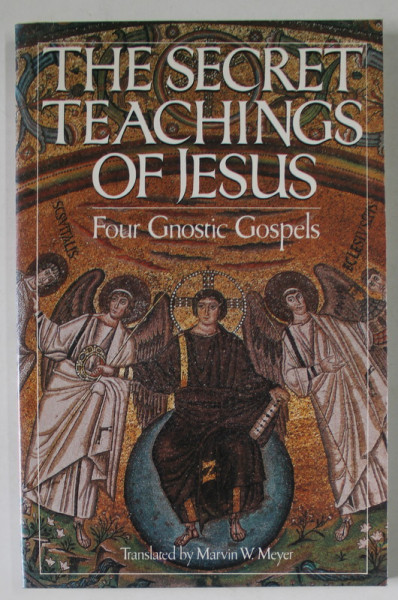 THE SECRET TEACHINGS OF JESUS , FOUR GNOSTIC GOSPELS , translated by MARVIN W. MEYER , 1986
