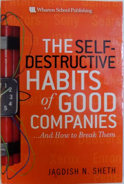 THE SELF-DESTRUCTIVE HABITS OF GOOD COMPANIES ... AND HOW TO BREAK THEM by JAGDISH N. SHETH , 2007