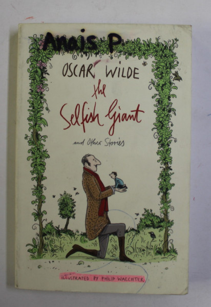 THE SELFISH GIANT AND OTHER STORIES by OSCAR WILDE , illustrations by PHILIP WAECHTER , 2015