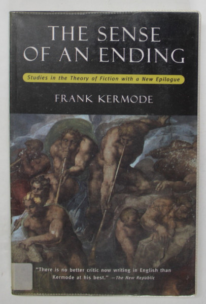 THE SENSE OF AN ENDING by FRANK KERMODE , STUDIES IN THE THEORY OF FICTION WITH A NEW EPILOGUE , 2000