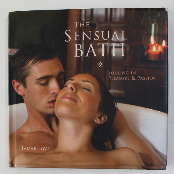 THE  SENSUAL BATH - SOAKING IN PLEASURE AND PASSION by TAMAR LOVE
