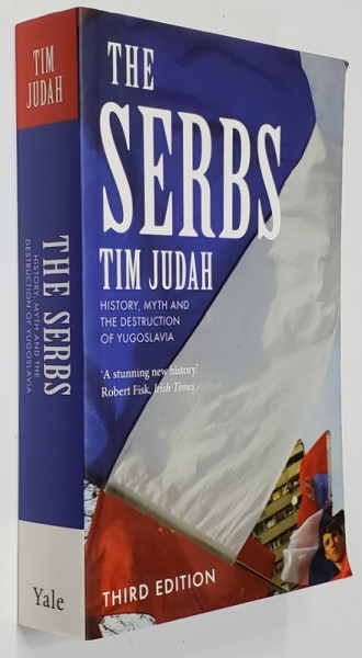 THE SERBS - HISTORY , MYTH AND DESTRUCTION OF YUGOSLAVIA by TIM JUDAH , 2009