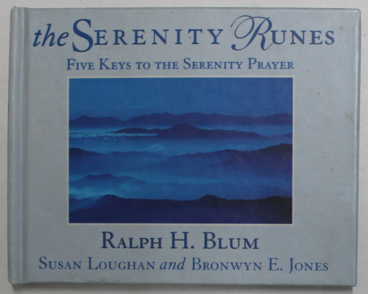 THE SERENITY RUNES , FIVE KEYS TO THE SERENITY PRAYER by RALPH H. BLUM ...BRONWYN E. JONES , 1998