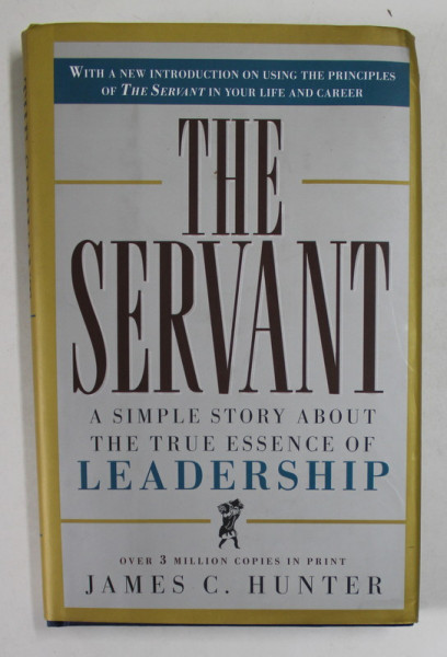 THE SERVANT , A SIMPLE STORY ABOUT THE TRUE ESSENCE OF LEADERSHIP by JAMES C. HUNTER , 1998, SUPRACOPERTA CU DEFECTE