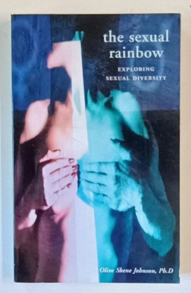 THE SEXUAL RAINBOW , EXPLORING THE SEXUAL DIVERSITY by OLIVE SKENE JOHNSON , 2003