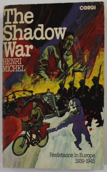 THE SHADOW WAR by HENRI MICHEL , RESISTANCE IN EUROPE 1939 -1945 , aparuta 1975
