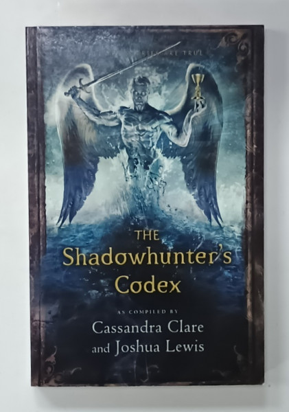 THE SHADOWHUNTER 'S CODEX , as compiled by CASSANDRA CLARE and JOSHUA LEWIS , 2015