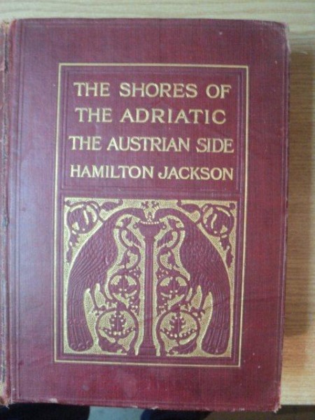 THE SHORE OF THE ADRIATIC THE AUSTRIAN SIDE by F. HAMILTON JACKSON , London 1908