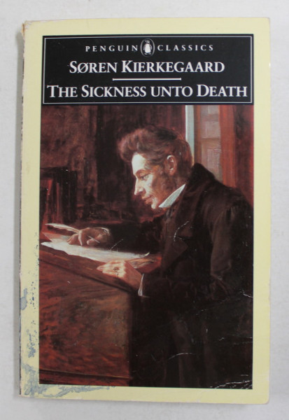 THE SICKNESS UNTO DEATH by SOREN KIERKEGAARD , 1989 , PREZINTA SUBLINIERI CU CREIONUL *