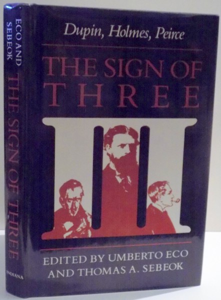 THE SIGN OF THREE, DUPIN, HOLMES, PEIRCE by UMBERTO ECO, THOMAS A. SEBEOK , 1983