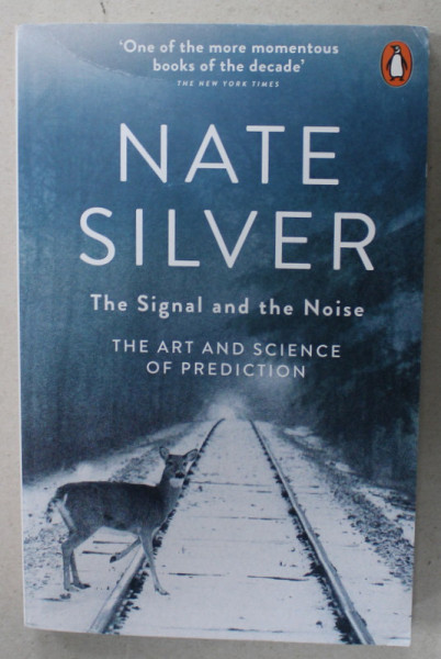 THE SIGNAL AND THE NOISE , THE ART AND SCIENCE OF PREDICATION by NATE SILVER , 2013