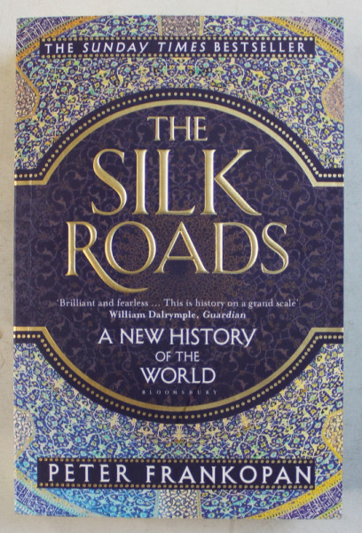 THE SILK ROADS  - A NEW HISTORY OF THE WORLD by PETER FRANKOPAN , 2016