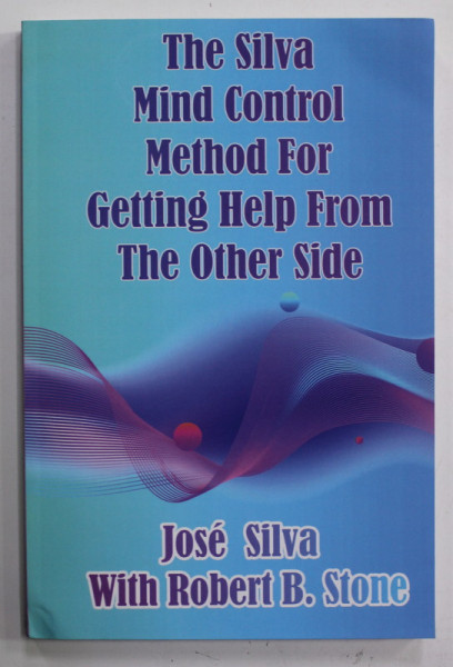 THE  SILVA  MIND CONTROL METHOD FOR GETTING HELP FROM THE OTHER SIDE by JOSE SILVA with ROBERT B. STONE , 2021