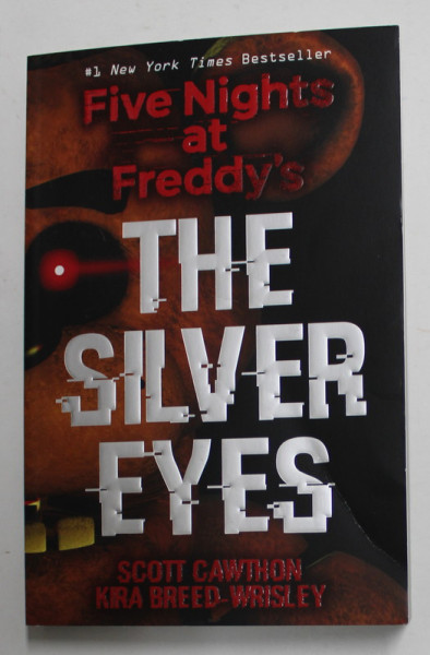 THE  SILVER EYES - FIVE NIGHTS AT FREDDY 'S by SCOTT CAWTHON and KIRA BREED - WRISLEY , 2016