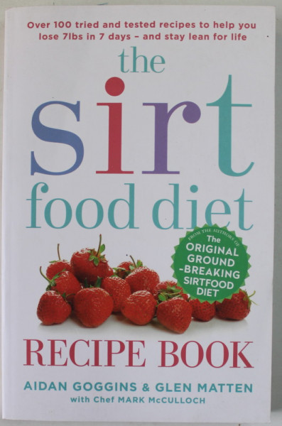 THE SIRT FOOD DIET , RECIPE BOOK by AIDAN GOGGINS and GLEN MATTEN , 2016