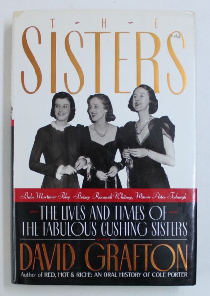 THE SISTERS : BABE MORTIMER PALEY , BETSEY ROOSEVELT WHITNEY , MINNIE ASTOR FOSBURGH - THE LIVES AND TIMES OF THE FABULOS CUSHING SISTERS  by DAVID GRAFTON , 1992