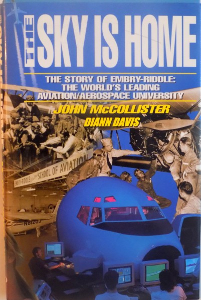 THE SKY IS HOME, THE STORY OF EMBRY - RIDDLE, THE WORLD'S LEADING AVIATION / AEROSPACE UNIVERSITY de JOHN McCOLLISTER, DIANN DAVIS, 1996