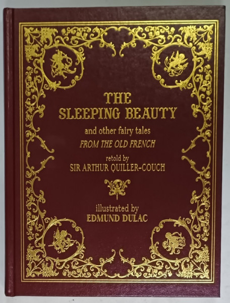 THE SLEEPING BEAUTY AND OTHER FAIRY TALES FROM THE OLD FRENCH , retold by SIR ARTHUR QUILLER - COUCH , illustrated by EDMUND DULAC , 2011
