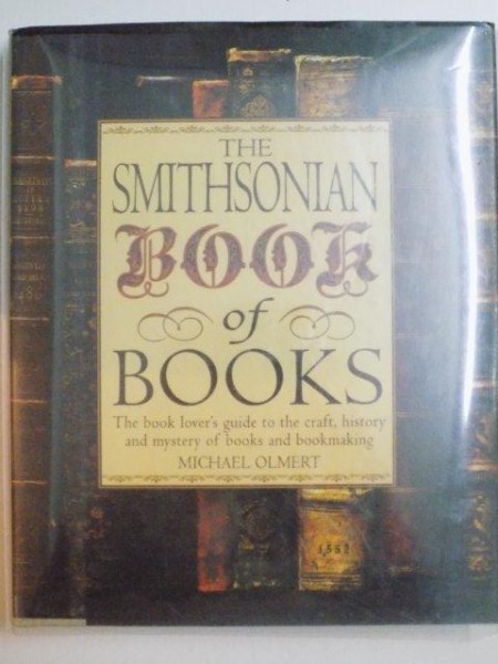 THE SMITHSONIAN BOOK OF BOOKS , THE BOOK LOVER'S GUIDE TO THE CRAFT, HISTORY AND MYSTERY OF BOOKS AND BOOKMAKING de MICHAEL OLMERT , 1995
