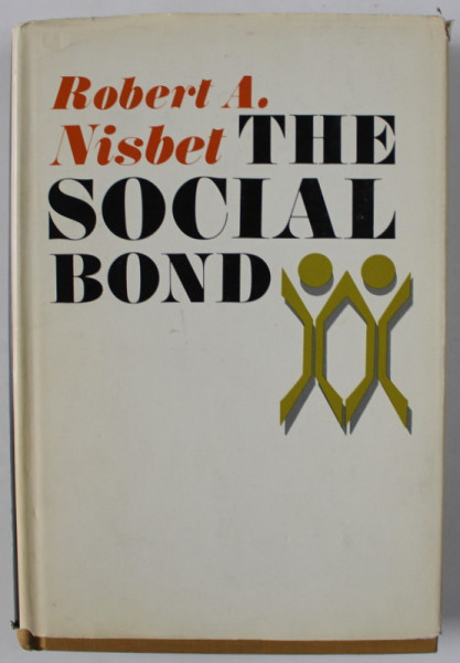 THE SOCIAL BOND , AN INTRODUCTION TO THE STUDY OF SOCIETY by ROBERT A. NISBET , 1970