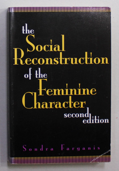 THE SOCIAL RECONSTRUCTION OF THE FEMININE CHARACTER by SONDRA FARGANIS , 1996