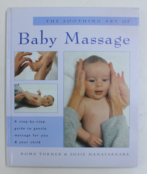 THE SOOTHING ART OF BABY MASSAGE by ROMA TURNER and SUSIE NANAYAKKARA , 1996