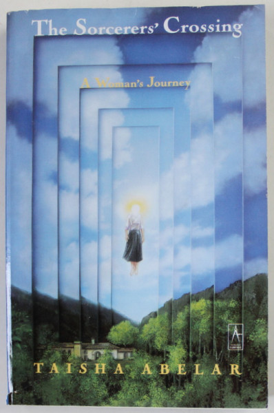 THE SORCERERS ' CROSSING ,  A WOMAN ' S JOURNEY by TAISHA  ABELAR , 1992