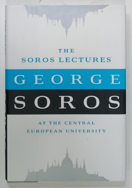 THE SOROS LECTURES AT THE CENTRAL EUROPEAN UNIVERSITY by GEORGE SOROS, 2010