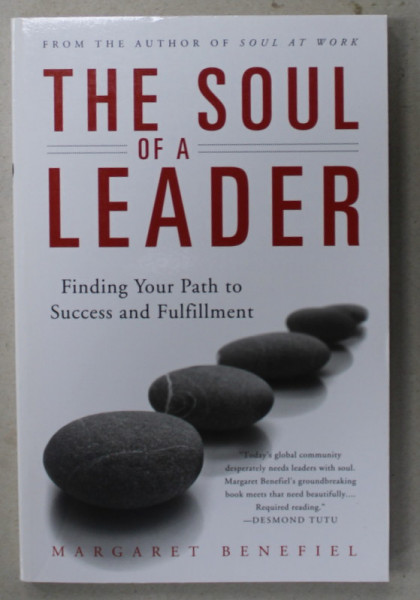 THE SOUL OF A LEADER , FINDING YOUR PATH TO SUCCESS AND FULFILLMENT by MARGARET BENEFIEL , 2008
