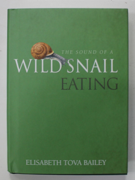 THE SOUND OF A WILD SNAIL EATING by ELISABETH TOVA BAILEY , 2020