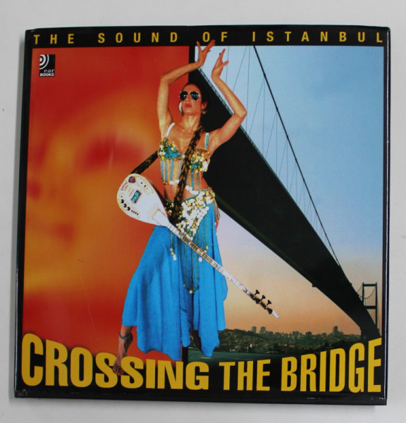 THE SOUND OF ISTANBUL - CROSSING THE  BRIDGE , ALBUM DE FOTOGRAFIE , 2 CD - URI INCLUSE , TEXT IN ENGLEZA , GERMANA , TURCA , 2004