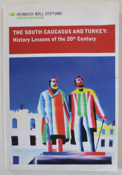THE SOUTH CAUCASUS AND TURKEY : HISTORY LESSONS OF THE 20 th CENTURY , 2012, PREZINTA HALOURI DE APA *