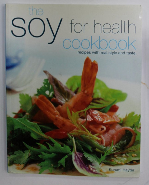 THE SOY FRO HEALTH COOKBOOK , RECIPES WITH REAL STYLES AND TASTE by KURUMI HAYTER , 2006