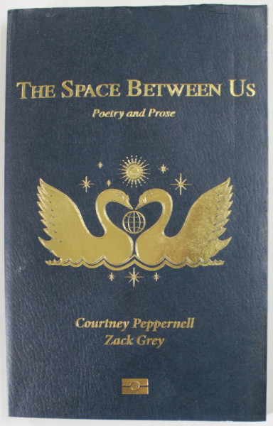 THE SPACE BETWEEN US , POETRY AND PROSE by COURTNEY PEPPERNELL and ZACK GREY , 2020 ,