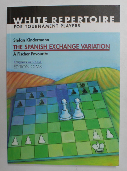THE SPANISH EXCHANGE VARIATION - A FISCHER FAVOURITE by STEFAN KINDERMANN - WHITE REPERTOIRE , 2005