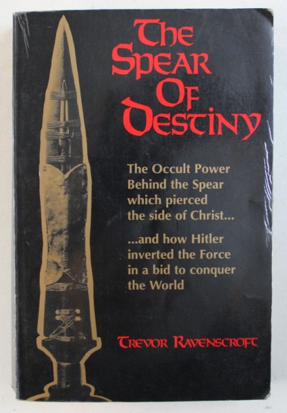 THE SPEAR OF DESTINY - THE OCCULT POWER BEHIND THE SPEAR WICH PIERCED THE SIDE OF CHRIST  by TREVOR  RAVENSCROFT , 1982