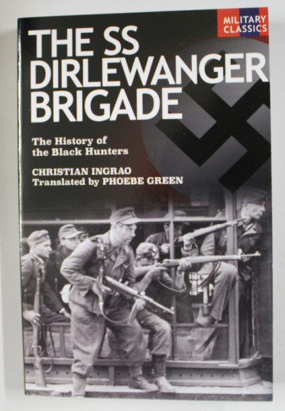 THE SS DIRLEWANGER BRIGADE  - THE HISTORY OF THE BLACK HUNTERS by CHRISTIAN INGRAO , 2011